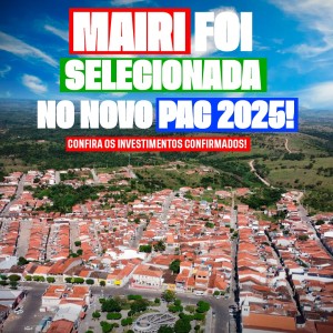 Mairi é selecionada no Novo PAC 2025 e recebe novos investimentos na saúde